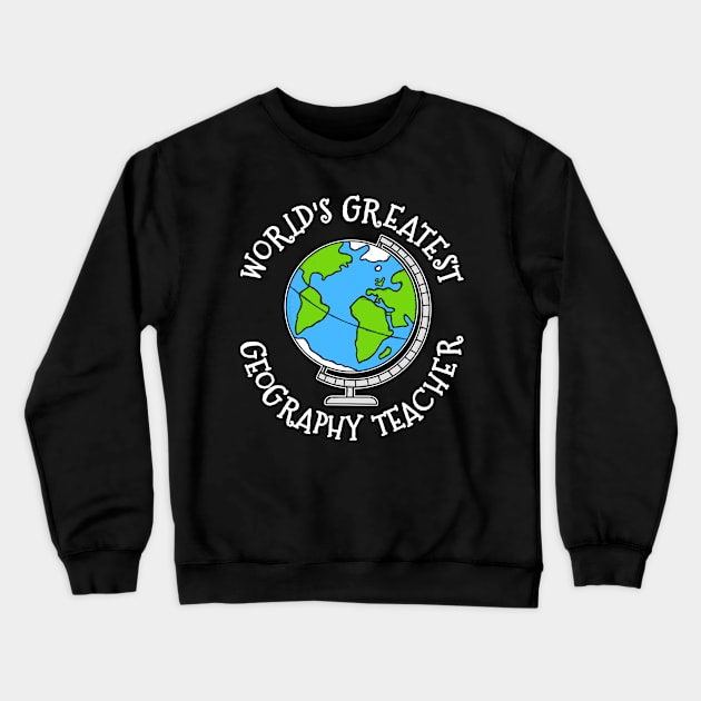 World's Greatest Geography Teacher Crewneck Sweatshirt by doodlerob